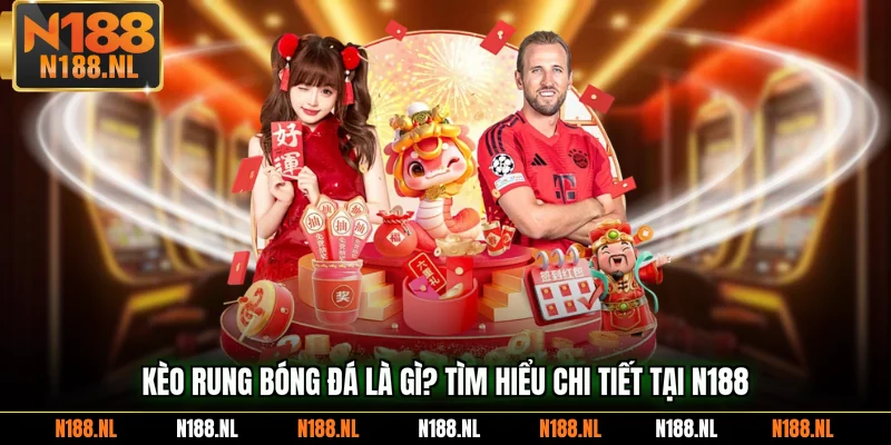 kèo rung bóng đá là gì