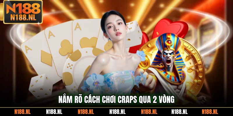 Nắm rõ cách chơi Craps qua 2 vòng