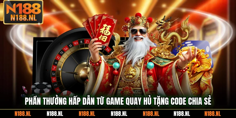 Phần thưởng hấp dẫn từ game quay hủ tặng code chia sẻ